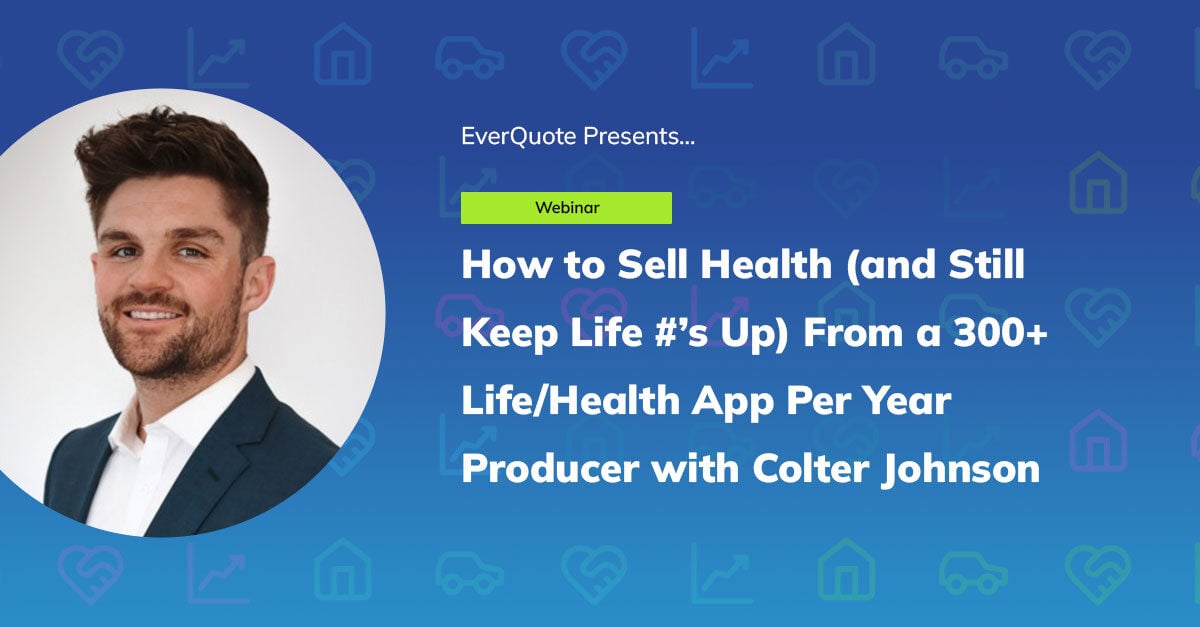 How to Sell Health (and Still Keep Life #’s Up) From a 300+ Life/Health App Per Year Producer with Colter Johnson