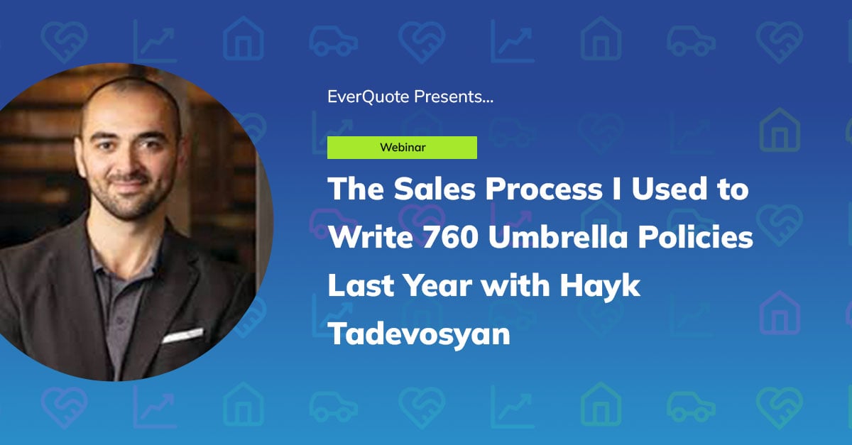 The Sales Process I Used to Write 760 Umbrella Policies Last Year with Hayk Tadevosyan