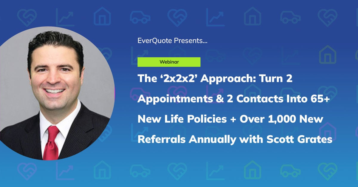 ‘2x2x2’: Turn 2 Appointments & 2 Contacts Into 65+ New Life Policies + 1,000+ New Referrals Annually with Scott Grates