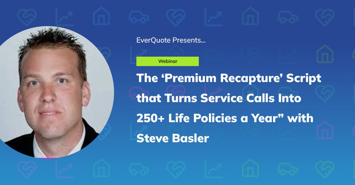 The ‘Premium Recapture’ Script that Turns Service Calls Into 250+ Life Policies a Year with Steve Basler