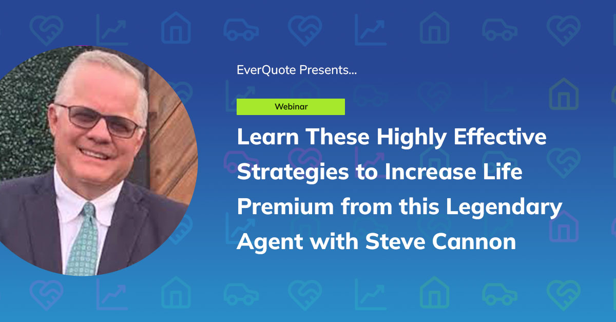 Learn These Highly Effective Strategies to Increase Life Premium from Legendary Agent Steve Cannon