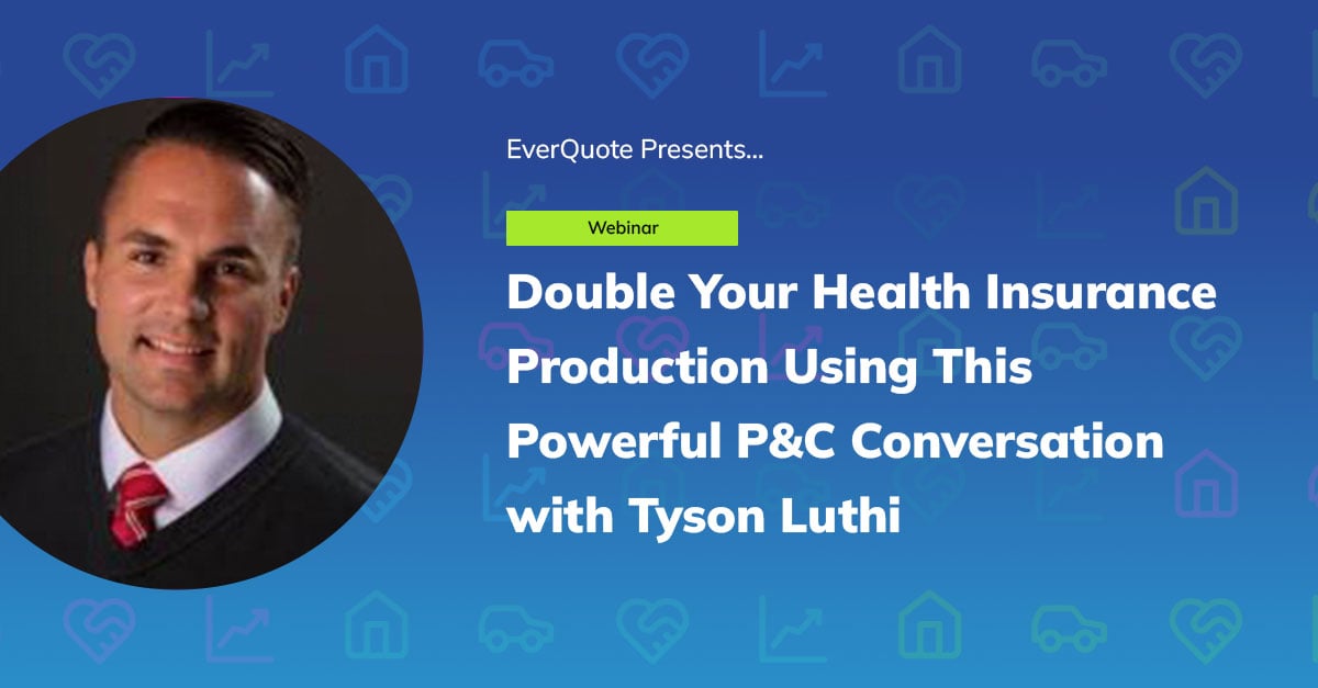 Double Your Health Insurance Production Using This Powerful P&C Conversation with Tyson Luthi